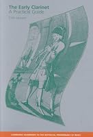 The Early Clarinet: A Practical Guide (Cambridge Handbooks to the Historical Performance of Music)