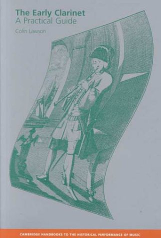 The Early Clarinet: A Practical Guide (Cambridge Handbooks to the Historical Performance of Music)