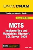 MCTS: Implementing and Maintaining Microsoft SQL Server 2005, Exam 70-431   [MCTS EXAM CRAM] [Paperback]