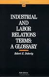 Industrial and Labor Relations Terms: A Glossary (ILR Bulletin)
