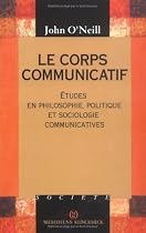 Le Corps communicatif : Etudes en philosophie, politique et sociologie communicatives