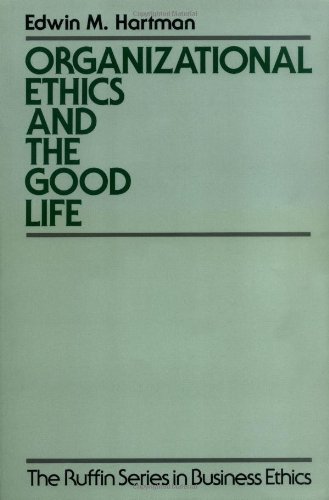 Organizational Ethics and the Good Life (The Ruffin Series in Business Ethics)