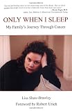 Only When I Sleep: My Family's Journey Through Cancer