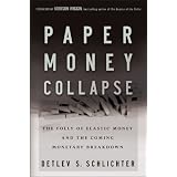 Paper Money Collapse: The Folly of Elastic Money and the Coming Monetary Breakdown