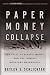 Paper Money Collapse: The Folly of Elastic Money and the Coming Monetary Breakdown