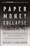 Paper Money Collapse: The Folly of Elastic Money and the Coming Monetary Breakdown