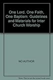 One Lord, one faith, one baptism : guidelines and materials for inter-Church worship
