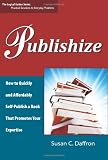 Publishize: How to Quickly and Affordably Self-Publish a Book That Promotes Your Expertise (The Logical Guides)
