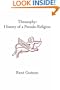 Theosophy: History of a Pseudo-Religion (Collected Works of Rene Guenon)
