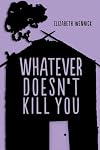 Whatever Doesn't Kill You