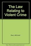 The law relating to violent crime