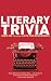 Books : Literary Trivia: Over 300 Curious Lists for Bookworms