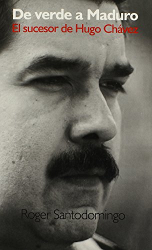 de verde a maduro el sucesor de hugo chavez spanish edition