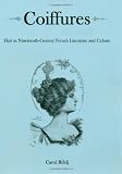 Coiffures: Hair in Nineteenth-Century French Literature and Culture