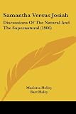 Samantha Versus Josiah: Discussions Of The Natural And The Supernatural (1906)