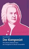 Produkt-Bild: Der Komponist: Wie Johann Sebastian Bach das Evangelium in Musik verwandelte