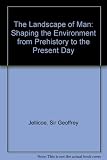 The landscape of man : shaping the environment from prehistory to the present day