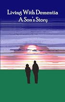 Living with Dementia: A Son's Story