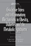 Oxidative Stress and Inflammatory Mechanisms in Obesity, Diabetes, and the Metabolic Syndrome (Oxidative Stress and Disease)