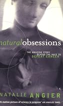 Natural Obsessions: Striving to Unlock the Deepest Secrets of the Cancer Cell