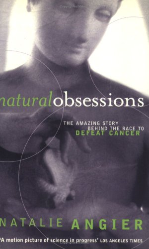 Natural Obsessions: Striving to Unlock the Deepest Secrets of the Cancer Cell