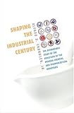 Shaping the Industrial Century: The Remarkable Story of the Evolution of the Modern Chemical and Pharmaceutical Industries (Harvard Studies in Business History)