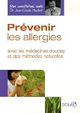 Prévenir les allergies : Avec les médecines douces et des méthodes naturelles