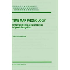 Time Map Phonology: Finite State Models and Event Logics in Speech Recognition (Text, Speech and Language Technology)