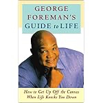 George Foreman's Guide to Life: How to Get Up Off the Canvas When Life Knocks You Down book cover
