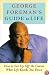 George Foreman's Guide to Life: How to Get Up Off the Canvas When Life Knocks You Down
