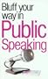 The Bluffer's Guide to Public Speaking: Bluff Your Way in Public Speaking (Bluffer's Guides - Oval Books)