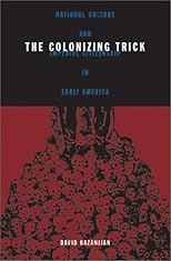 The Colonizing Trick: National Culture and Imperial Citizenship in Early America (Critical American Studies Series)