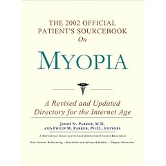 The 2002 Official Patient's Sourcebook on Myopia: A Revised and Updated Directory for the Internet Age