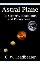 Astral Plane: Its Scenery, Inhabitants and Phenomena
