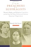 From Preachers to Suffragists: Woman`s Rights and Religious Conviction in the Lives of Three Nineteenth-Century American Clergywomen