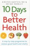 10 Days to Better Health: A Step-by-step Programme to Restore Good Health and Vitality