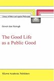The Good Life as a Public Good (LIBRARY OF ETHICS AND APPLIED PHILOSOPHY Volume 6) 
