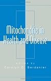 Mitochondria in Health and Disease (Oxidative Stress and Disease)