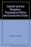 Capital and the kingdom : theological ethics and economic order