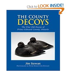 The County Decoys: The Fine Old Decoys of Prince Edward County, Ontario