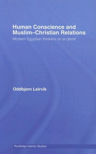 Human Conscience and Muslim-Christian Relations: Modern Egyptian Thinkers on al-damir (Islamic Studies Series)