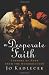 Desperate Faith, A: Lessons of Hope from the Resurrection