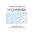 The World Market for Parts and Accessories of Military Weapons, Revolvers and Pistols Designed... by Ammunition