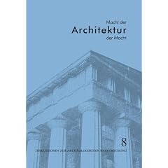 Macht der Architektur - Architektur der Macht: Diskussionen zur Arch�ologischen Bauforschung