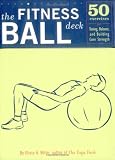The Fitness Ball Deck: 50 Exercises for Toning, Balance, and Building Core Strength