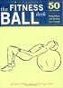 The Fitness Ball Deck: 50 Exercises for Toning, Balance, and Building Core Strength