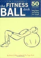 The Fitness Ball Deck: 50 Exercises for Toning, Balance, and Building Core Strength
