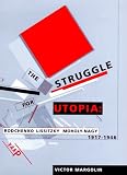 The Struggle for Utopia: Rodchenko, Lissitzky, Moholy-Nagy, 1917-1946