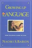 Growing Up With Language: How Children Learn to Talk