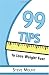 99 Tips to Lose Weight Fast: Helpful Advice to Get You to Lose Weight Fast Without Giving Up the Things You Love!